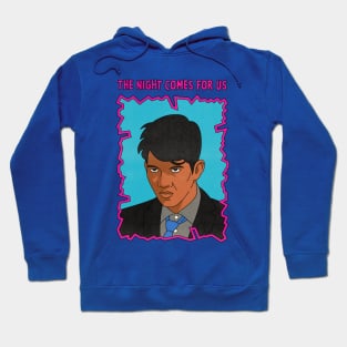 The Night Comes For Us Hoodie